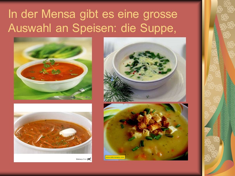 In der Mensa gibt es eine grosse Auswahl an Speisen: die Suppe,